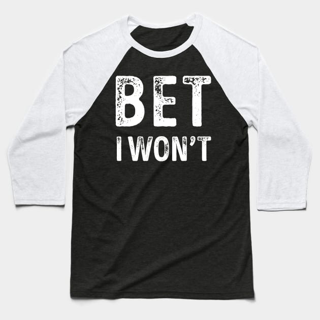 Bet I Won't Baseball T-Shirt by LotusTee